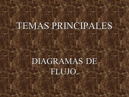 TEMAS PRINCIPALES DIAGRAMAS DE FLUJO..