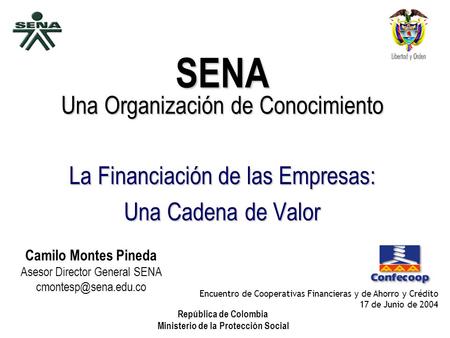 República de Colombia Ministerio de la Protección Social SENA Una Organización de Conocimiento La Financiación de las Empresas: Una Cadena de Valor Encuentro.