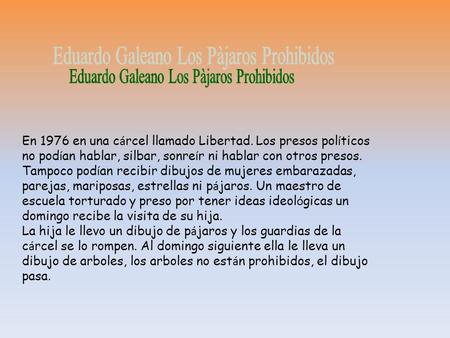 En 1976 en una c á rcel llamado Libertad. Los presos pol í ticos no pod í an hablar, silbar, sonre í r ni hablar con otros presos. Tampoco pod í an recibir.