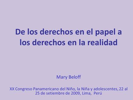 De los derechos en el papel a los derechos en la realidad Mary Beloff XX Congreso Panamericano del Niño, la Niña y adolescentes, 22 al 25 de setiembre.