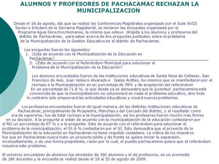 ALUMNOS Y PROFESORES DE PACHACAMAC RECHAZAN LA MUNICIPALIZACION Desde el 18 de agosto, día que se realizó las Conferencias Magistrales organizado por el.