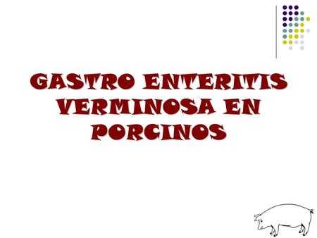 GASTRO ENTERITIS VERMINOSA EN PORCINOS