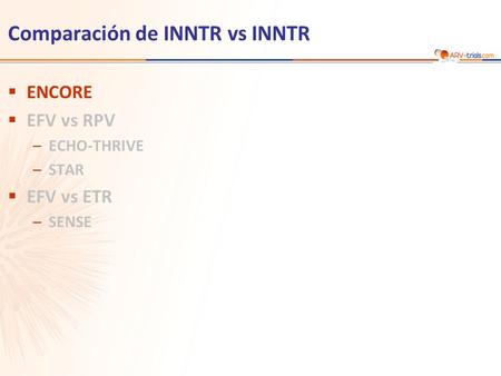 Comparación de INNTR vs INNTR  ENCORE  EFV vs RPV –ECHO-THRIVE –STAR  EFV vs ETR –SENSE.