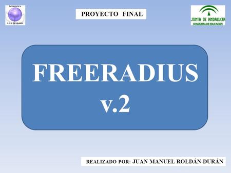 FREERADIUS v.2 REALIZADO POR : JUAN MANUEL ROLDÁN DURÁN PROYECTO FINAL.