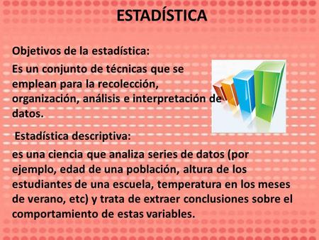 ESTADÍSTICA es una ciencia que analiza series de datos (por ejemplo, edad de una población, altura de los estudiantes de una escuela, temperatura en los.