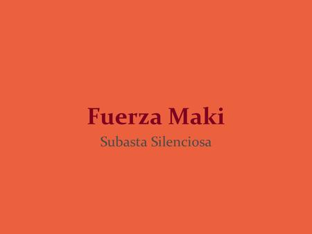 Fuerza Maki Subasta Silenciosa.