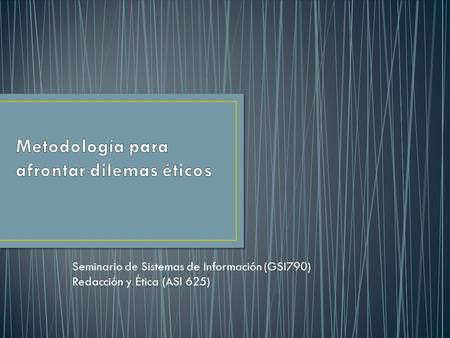 Seminario de Sistemas de Información (GSI790) Redacción y Ética (ASI 625)