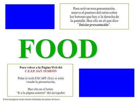 FOOD Estas imágenes están siendo utilizadas sin ánimo de lucro. Para activar esta presentación, mueve el puntero del ratón sobre los botones que hay a.