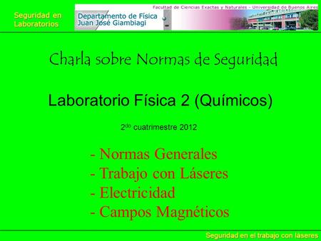 Seguridad en Laboratorios Seguridad en Laboratorios Seguridad en el trabajo con láseres Charla sobre Normas de Seguridad Laboratorio Física 2 (Químicos)