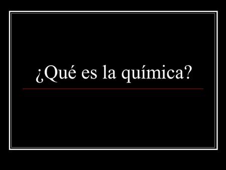 ¿Qué es la química?.