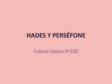 HADES Y PERSÉFONE Cultura Clásica 3º ESO.