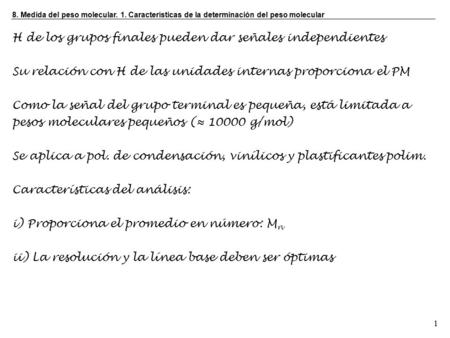 1 8. Medida del peso molecular. 1. Características de la determinación del peso molecular H de los grupos finales pueden dar señales independientes Su.