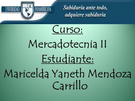 Curso: Mercadotecnia II Estudiante: Maricelda Yaneth Mendoza Carrillo SANTA CRUZ, BARILLAS, 09 DE OCTUBRE DE 2010.