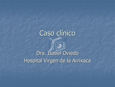 Dra. Isabel Oviedo Hospital Virgen de la Arrixaca