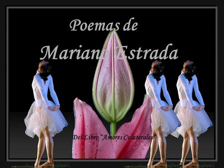 Mariano Estrada Poemas de Mariano Estrada Del Libro “Amores Colaterales”