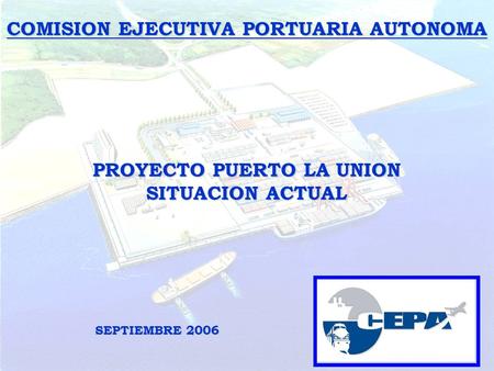 COMISION EJECUTIVA PORTUARIA AUTONOMA PROYECTO PUERTO LA UNION