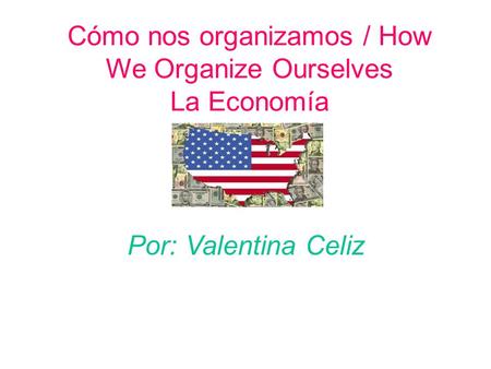 Cómo nos organizamos / How We Organize Ourselves La Economía Por: Valentina Celiz.