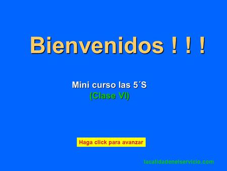 Bienvenidos ! ! ! Mini curso las 5´S (Clase VI)