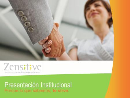 Presentación Institucional Hunters of essence, knowledge and energy Porque lo que sabemos, te sirve.