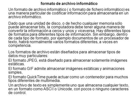 Formato de archivo informático Un formato de archivo informático ( o formato de fichero informático) es una manera particular de codificar información.