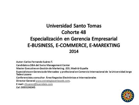 Autor: Carlos Fernando Suárez T. Candidato a DBA del Swiss Management Center Master Executive en Gestión de Marketing. EOI, Madrid-España Especialista.