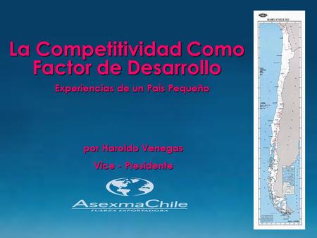 La Competitividad Como Factor de Desarrollo por Haroldo Venegas Vice - Presidente Experiencias de un País Pequeño.