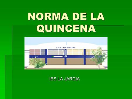 NORMA DE LA QUINCENA IES LA JARCIA IES LA JARCIA.