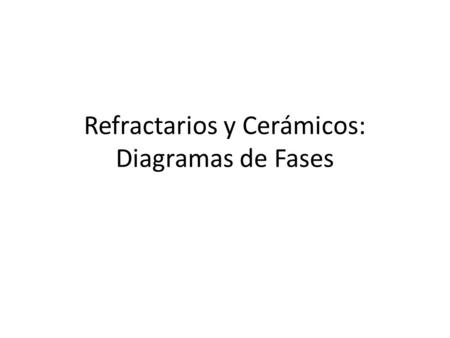 Refractarios y Cerámicos: Diagramas de Fases