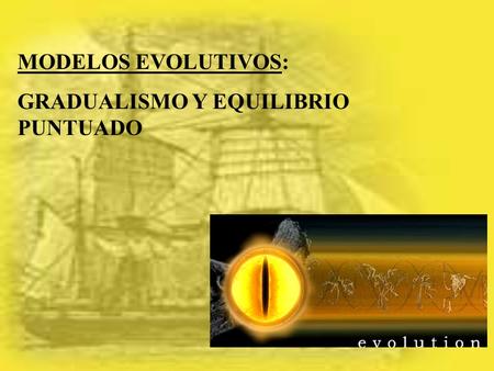 MODELOS EVOLUTIVOS: GRADUALISMO Y EQUILIBRIO PUNTUADO.