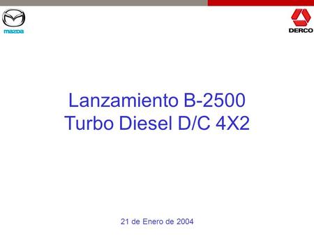 Lanzamiento B-2500 Turbo Diesel D/C 4X2 21 de Enero de 2004.