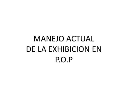 MANEJO ACTUAL DE LA EXHIBICION EN P.O.P. La Tendencia actual es el manejo de “Sistemas de Exhibición”. En donde lo que varia son los materiales Colgador.