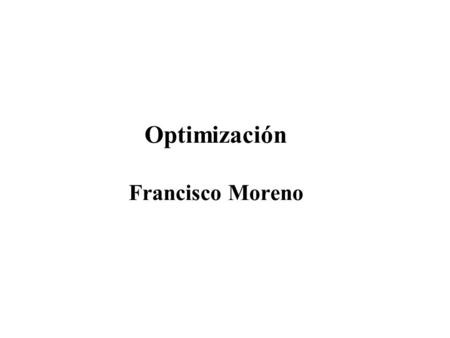 Optimización Francisco Moreno.