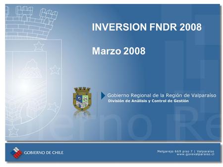 INVERSION FNDR 2008 Marzo 2008. Gobierno Regional de la Región de Valparaíso División de Análisis y Control de Gestión PRESUPUESTO DE INGRESOS Nombre.