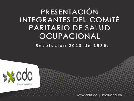 Resolución 2013 de 1986.. Tiene el gusto de presentarles al organismo integrador y puente para divulgar las actividades de salud ocupacional al interior.