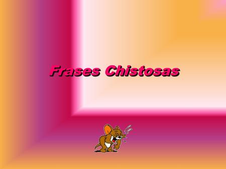 Frases Chistosas Ojala todos tus problemas duren tanto como tus propósitos de Año Nuevo. Si quieres que te sigan las mujeres, ponte delante.
