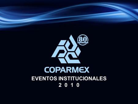 EVENTOS INSTITUCIONALES 2 0 1 0. Nuestros Eventos Realizamos eventos de primer nivel y de carácter nacional, que posicionan tu marca, productos y/o servicios,