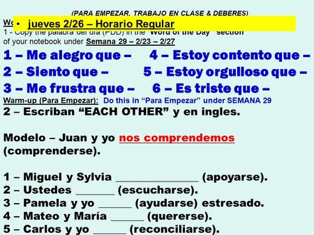 Word of the day (Palabra del día) : 1 - Copy the palabra del día (PDD) in the “Word of the Day” section of your notebook under Semana 29 – 2/23 – 2/27.
