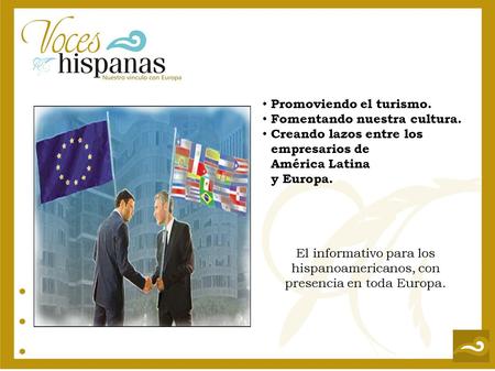 Promoviendo el turismo. Fomentando nuestra cultura. Creando lazos entre los empresarios de América Latina y Europa. El informativo para los hispanoamericanos,