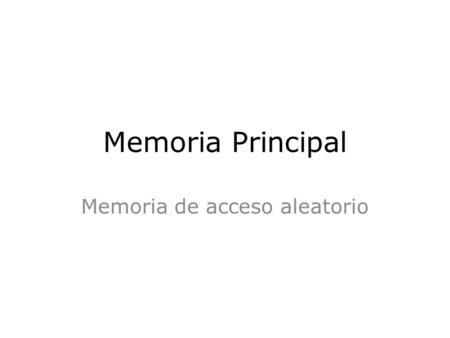 Memoria Principal Memoria de acceso aleatorio. La unidad de memoria y jerarquías de almacenamiento Unidades de Almacenamiento. La unidad de memoria es.