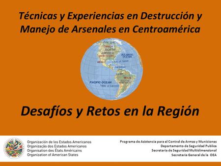 Técnicas y Experiencias en Destrucción y Manejo de Arsenales en Centroamérica Desafíos y Retos en la Región Programa de Asistencia para el Control de Armas.