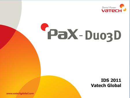 IDS 2011 Vatech Global. Preview CBCT + Panoramico Real Cambio de Sensor automático Sistema 2 en 1 12x8.5/ 8.5x8.5/ 8.5x5/ 5x5 Multi FOV optimizado Enfoque.
