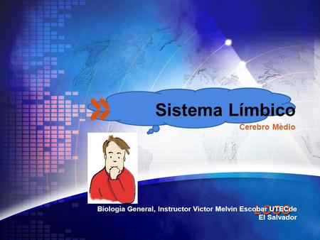 LOGO Sistema Límbico Biologìa General, Instructor Victor Melvin Escobar UTECde El Salvador Cerebro Mèdio.