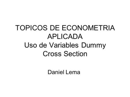 TOPICOS DE ECONOMETRIA APLICADA Uso de Variables Dummy Cross Section