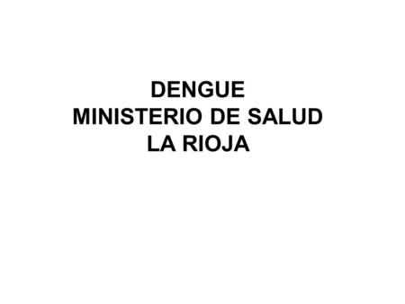 DENGUE MINISTERIO DE SALUD LA RIOJA. Causada por virus Familia Flaviviridae Serotipo 1 2 3 4.