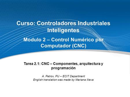 Curso: Controladores Industriales Inteligentes Modulo 2 – Control Numérico por Computador (CNC) Tarea 2.1: CNC – Componentes, arquitectura y programación.