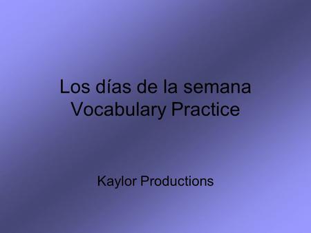 Los días de la semana Vocabulary Practice Kaylor Productions.