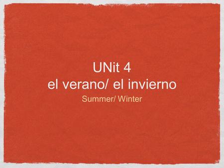 UNit 4 el verano/ el invierno Summer/ Winter. el verano/summer ¿Qué tiempo hace en el verano? what is the weather like during the summer? En el verano.