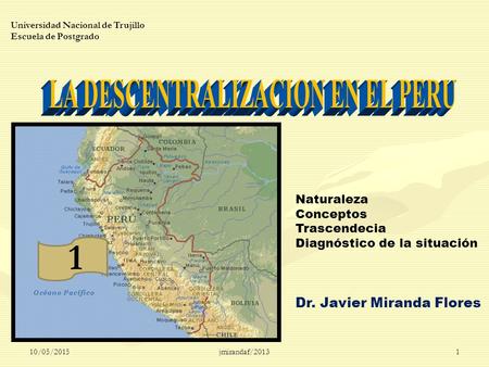 Jmirandaf/20131 Universidad Nacional de Trujillo Escuela de Postgrado Naturaleza Conceptos Trascendecia Diagnóstico de la situación Dr. Javier Miranda.