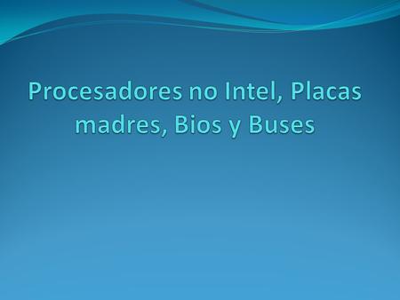 Procesadores no Intel, Placas madres, Bios y Buses