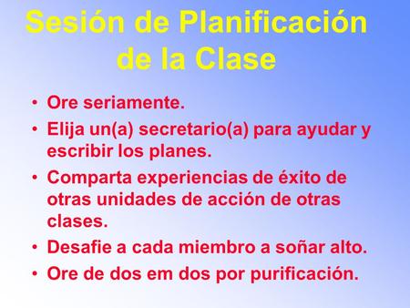 Sesión de Planificación de la Clase Ore seriamente. Elija un(a) secretario(a) para ayudar y escribir los planes. Comparta experiencias de éxito de otras.